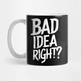 "Bad Idea, Right?" Humor Mug